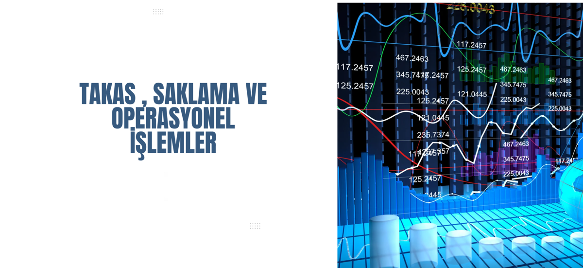 TAKAS,SAKLAMA VE OPERASYONEL İŞLEMLER